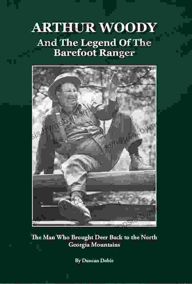 Arthur Woody And The Legend Of The Barefoot Ranger Book Cover Arthur Woody And The Legend Of The Barefoot Ranger: The Man Who Brought Deer Back To The North Georgia Mountains