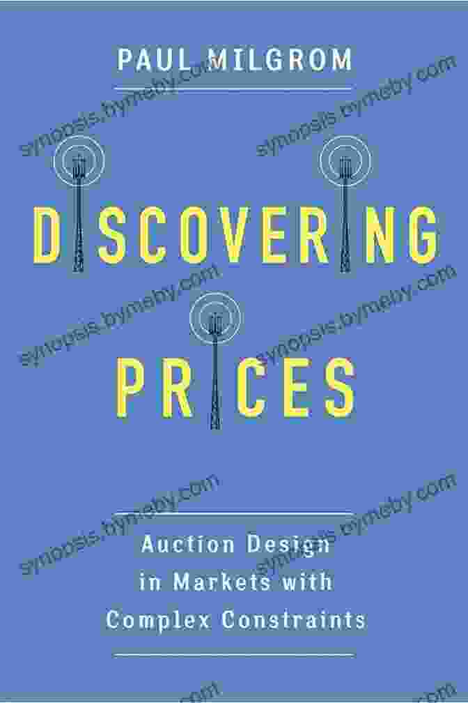 Book Cover Of Auction Design In Markets With Complex Constraints Discovering Prices: Auction Design In Markets With Complex Constraints (Kenneth J Arrow Lecture Series)