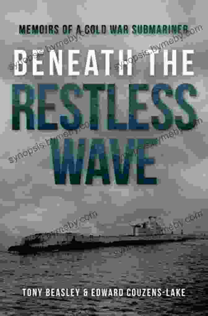 Book Cover Of 'Beneath The Restless Wave', Featuring A Woman Standing On A Ship's Deck Amidst A Stormy Sea. Beneath The Restless Wave: Memoirs Of A Cold War Submariner