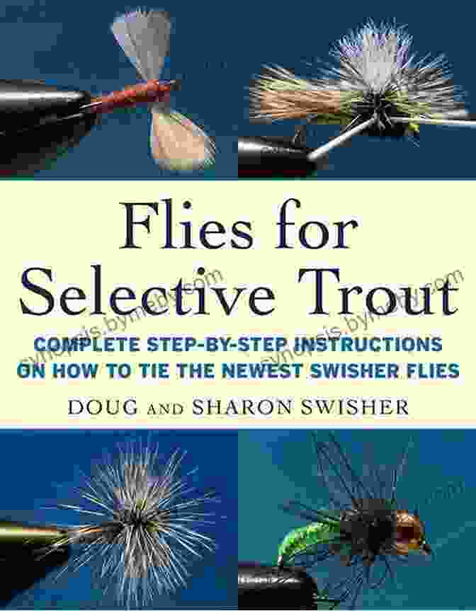 Fly Tying Techniques Selective Trout: The Last Word On Stream Entomology And Aquatic Insect Imitation