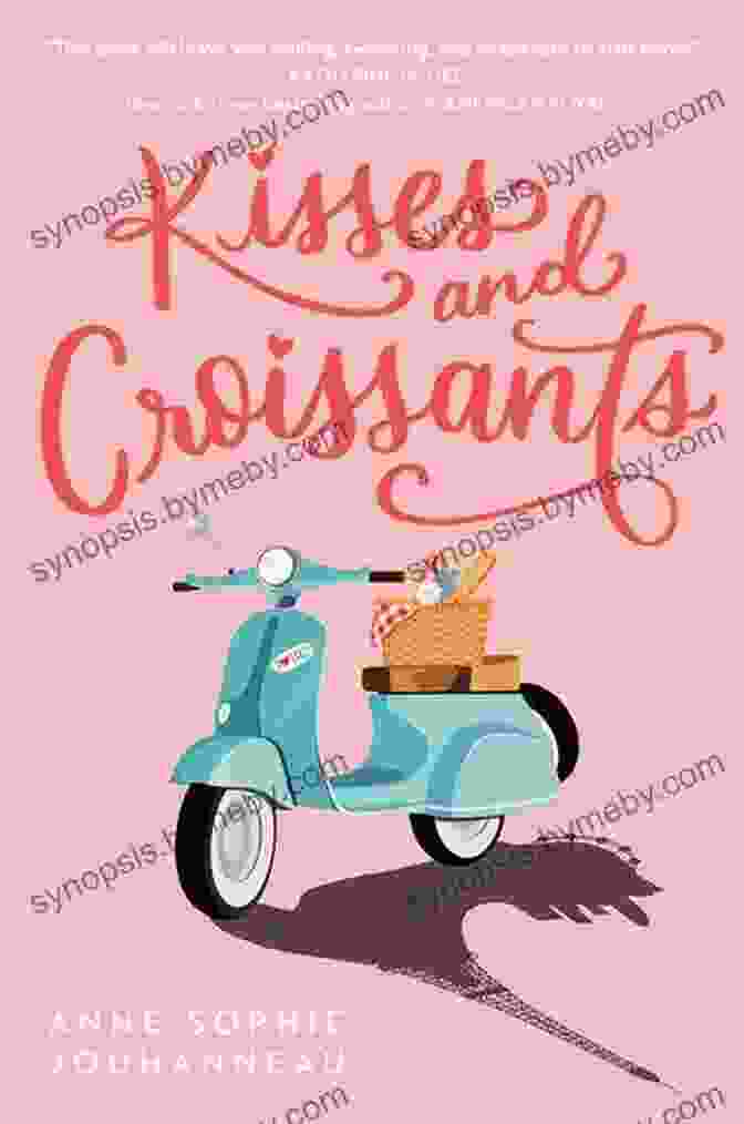 Kisses And Croissants Cookbook By Anne Sophie Jouhanneau, Featuring A Variety Of Pastries And Desserts Kisses And Croissants Anne Sophie Jouhanneau