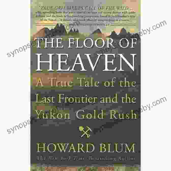 The Floor Of Heaven Book Cover The Floor Of Heaven: A True Tale Of The Last Frontier And The Yukon Gold Rush