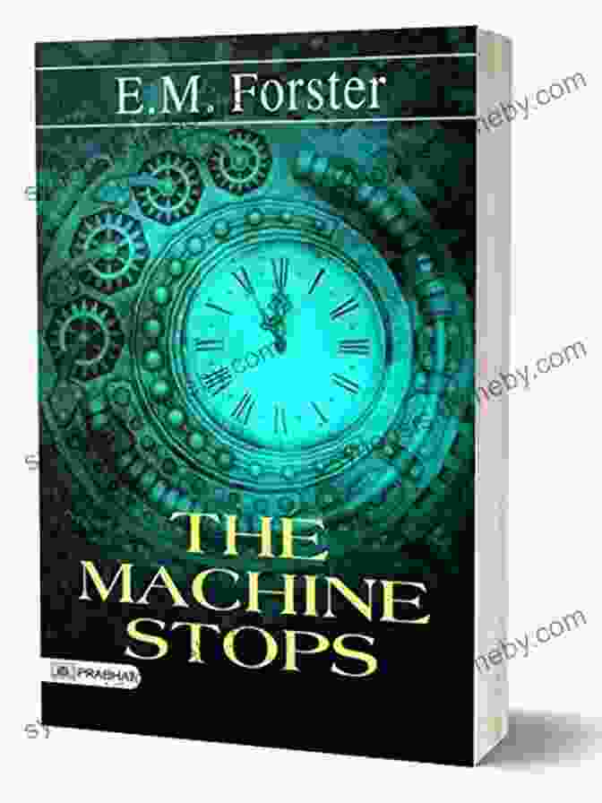 The Machine Stops By E.M. Forster, A Classic Science Fiction Novel Exploring The Impact Of Technology On Humanity. The Machine Stops E M Forster