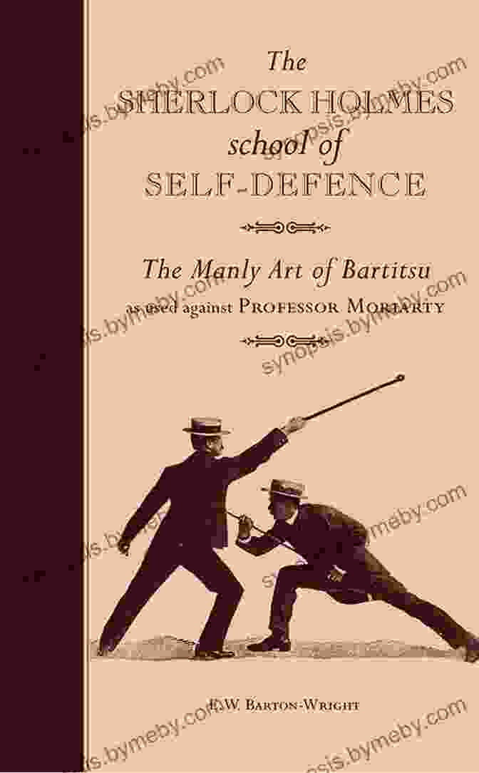 The Sherlock Holmes School Of Self Defence: A Comprehensive Guide For The Modern Practitioner The Sherlock Holmes School Of Self Defence: The Manly Art Of Bartitsu As Used Against Professor Moriarty