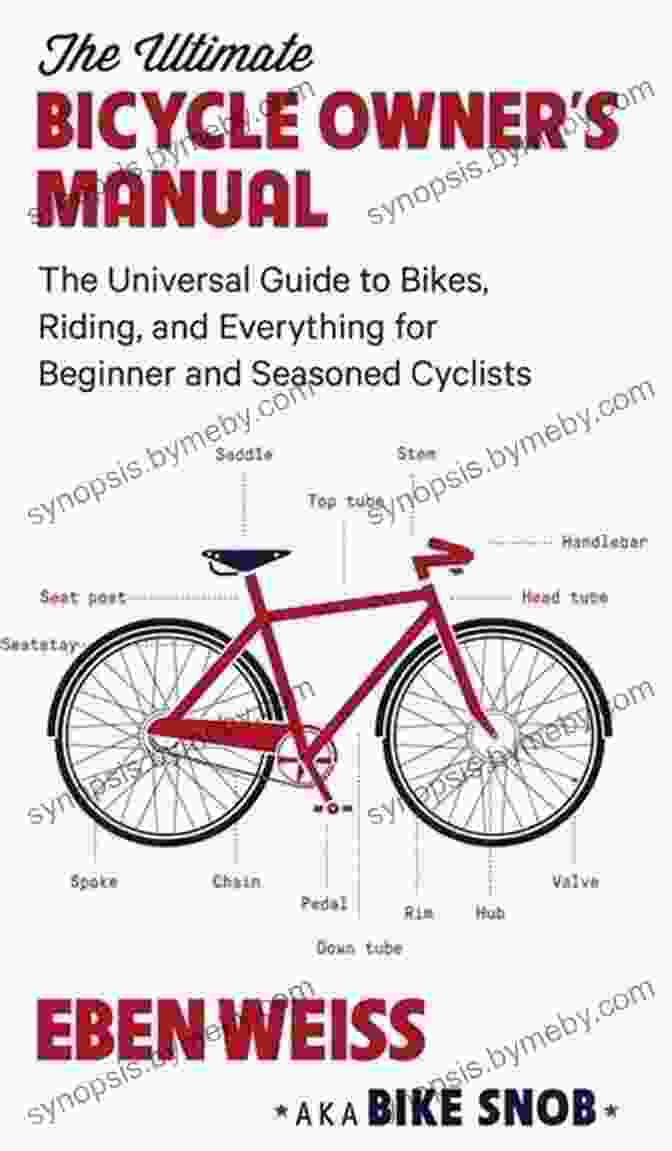 The Universal Guide To Bikes Riding And Everything For Beginners And Seasoned The Ultimate Bicycle Owner S Manual: The Universal Guide To Bikes Riding And Everything For Beginner And Seasoned Cyclists