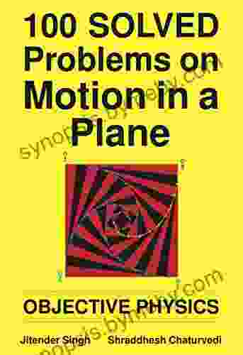 100 Solved Problems On Motion In A Plane: Objective Physics