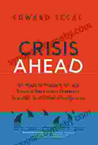 Crisis Ahead: 101 Ways To Prepare For And Bounce Back From Disasters Scandals And Other Emergencies