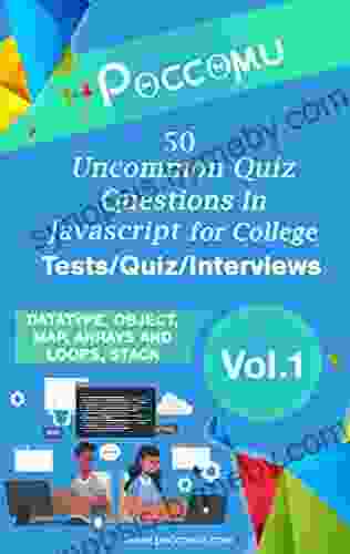 50 Uncommon (Poccomu) Questions In JavaScript For College Tests Quiz Interviews Vol 01: (Data Type Object Map Arrays And Lops Stack) (Uncommon (Poccomu) For College Tests Quiz Interviews 1)