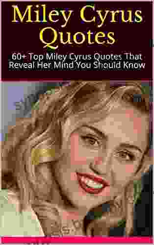 Miley Cyrus Quotes: 60+ Top Miley Cyrus Quotes That Reveal Her Mind You Should Know