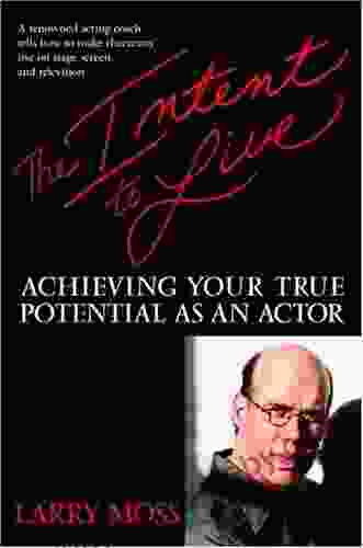 The Intent To Live: Achieving Your True Potential As An Actor