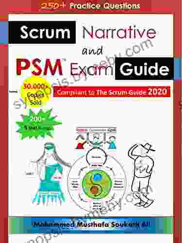 Scrum Narrative And PSM Exam Guide: All In One Guide For Professional Scrum Master (PSM 1) Certificate Assessment Preparation