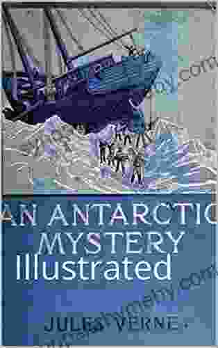 An Antarctic Mystery (The Sphinx of the Ice Fields): Illustrated