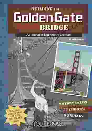 Building The Golden Gate Bridge: An Interactive Engineering Adventure (You Choose: Engineering Marvels)