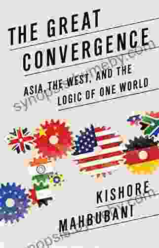 The Great Convergence: Asia the West and the Logic of One World