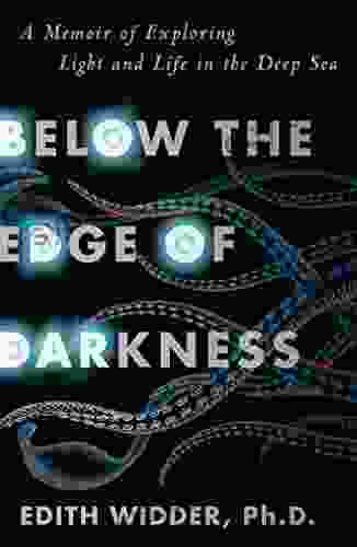 Below The Edge Of Darkness: A Memoir Of Exploring Light And Life In The Deep Sea