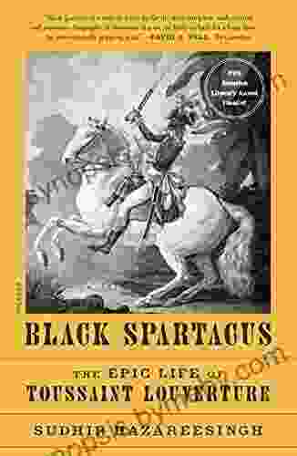 Black Spartacus: The Epic Life Of Toussaint Louverture