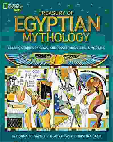 Treasury Of Egyptian Mythology: Classic Stories Of Gods Goddesses Monsters Mortals (National Geographic Kids)