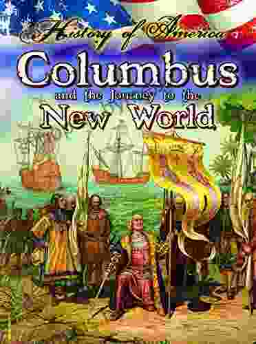 Columbus And The Journey To The New World (History of America)