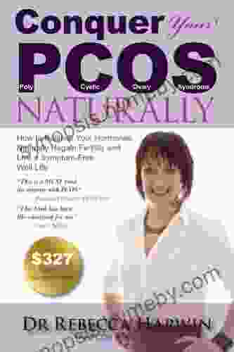 Conquer Your PCOS Naturally: How To Balance Your Hormones Naturally Regain Fertility And Live A Symptom Free Well Life (Conquer It All 1)