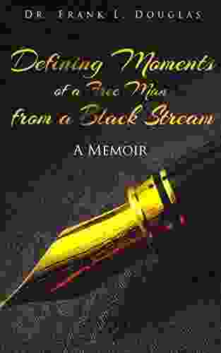 Defining Moments of a Free Man from a Black Stream: A Memoir