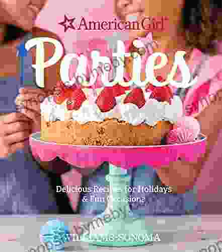 Parties: Delicious Recipes for Holidays Fun Occasions (American Girl)