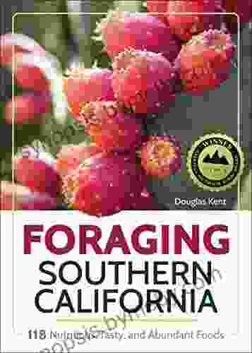 Foraging Southern California: 118 Nutritious Tasty And Abundant Foods