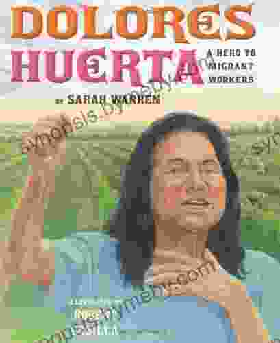 Dolores Huerta: A Hero To Migrant Workers