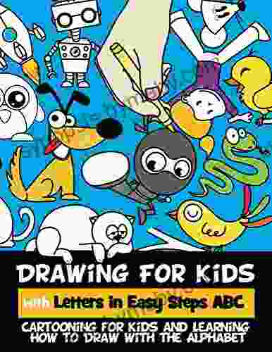 Drawing For Kids With Letters In Easy Steps ABC: Cartooning For Kids And Learning How To Draw With The Alphabet