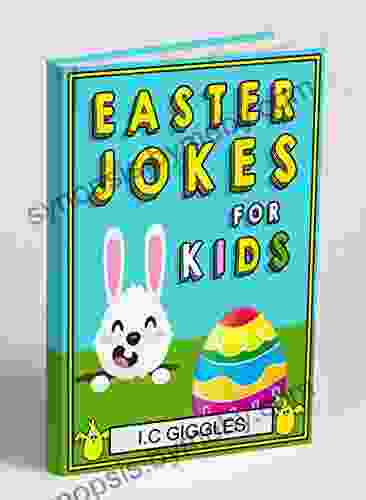 Easter Jokes For Kids: Easter Joke For Boys Girls And Kids Ages 7 12