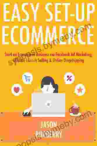 Easy Set Up Ecommerce: Start An Ecommerce Business Via Facebook Ad Marketing Affiliate Launch Selling Online Dropshipping