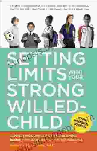 Setting Limits With Your Strong Willed Child Revised And Expanded 2nd Edition: Eliminating Conflict By Establishing CLEAR Firm And Respectful Boundaries