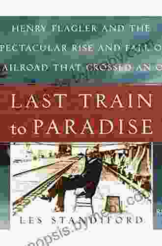 Last Train to Paradise: Henry Flagler and the Spectacular Rise and Fall of the Railroad that Crossed an Ocean