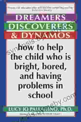 Dreamers Discoverers Dynamos: How To Help The Child Who Is Bright Bored And Having Problems In School