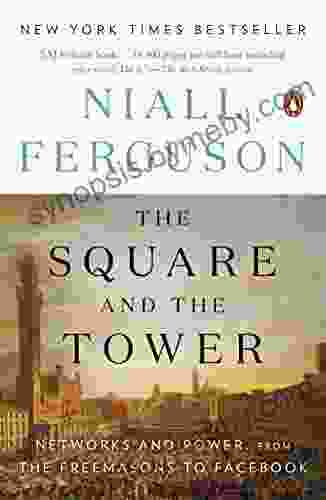 The Square And The Tower: Networks And Power From The Freemasons To Facebook