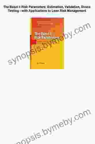 The Basel II Risk Parameters: Estimation Validation Stress Testing With Applications To Loan Risk Management