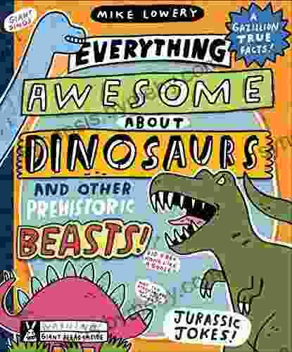 Everything Awesome About Dinosaurs And Other Prehistoric Beasts