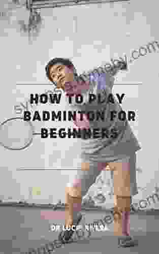 HOW TO PLAY BADMINTON FOR BEGINNERS: Everything You Need To Know About Playing Badminton Tips Tricks And How To Be A Perfect Player