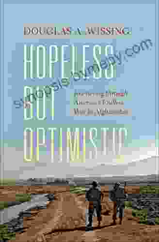 Hopeless But Optimistic: Journeying Through America S Endless War In Afghanistan (Encounters: Explorations In Folklore And Ethnomusicology)