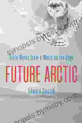 Future Arctic: Field Notes from a World on the Edge