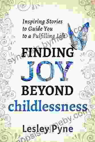 Finding Joy Beyond Childlessness Lesley Pyne