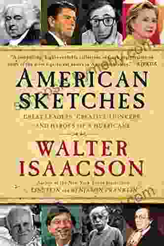 American Sketches: Great Leaders Creative Thinkers And Heroes Of A Hurricane