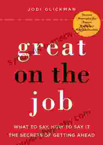 Great On The Job: What To Say How To Say It The Secrets Of Getting Ahead (What To Say How To Say It The Secrets Of Getting Ahead)