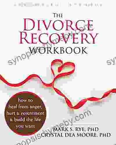 The Divorce Recovery Workbook: How To Heal From Anger Hurt And Resentment And Build The Life You Want