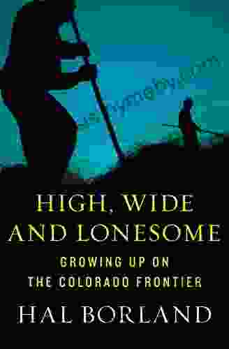 High Wide And Lonesome: Growing Up On The Colorado Frontier