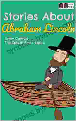 Stories About Abraham Lincoln: Historical Fiction Short Stories For Kids (Splash Read)