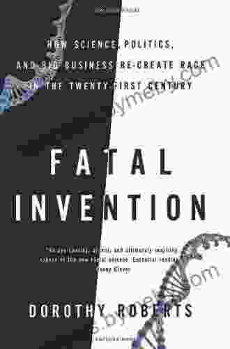 Fatal Invention: How Science Politics And Big Business Re Create Race In The Twenty First Century