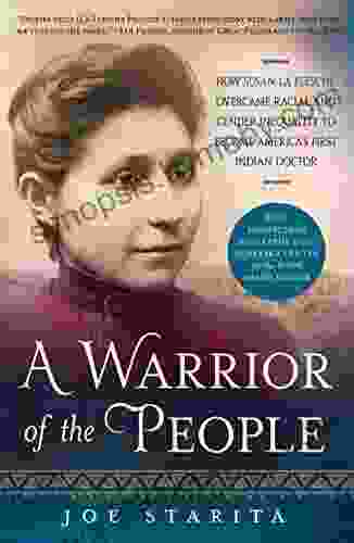 A Warrior Of The People: How Susan La Flesche Overcame Racial And Gender Inequality To Become America S First Indian Doctor