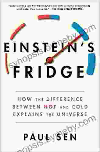 Einstein S Fridge: How The Difference Between Hot And Cold Explains The Universe