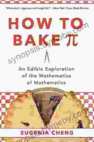 How To Bake Pi: An Edible Exploration Of The Mathematics Of Mathematics