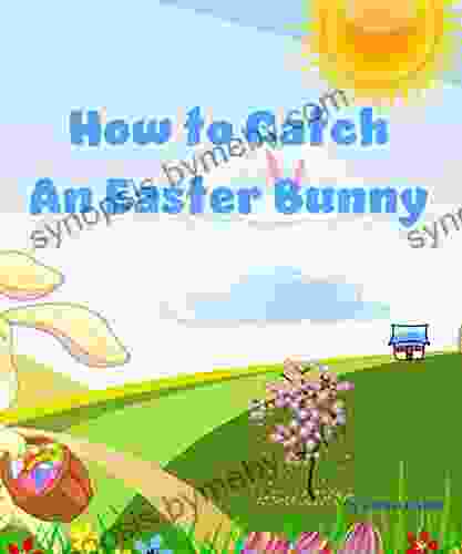 How to Catch an Easter Bunny: A Funny Rhyming Read Aloud Picture (Picture for Young Readers)